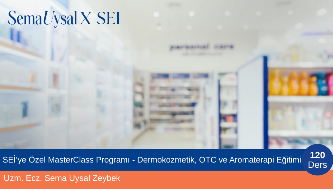 SEİ’ye Özel MasterClass Programı - Dermokozmetik, OTC ve Aromaterapi Eğitimi